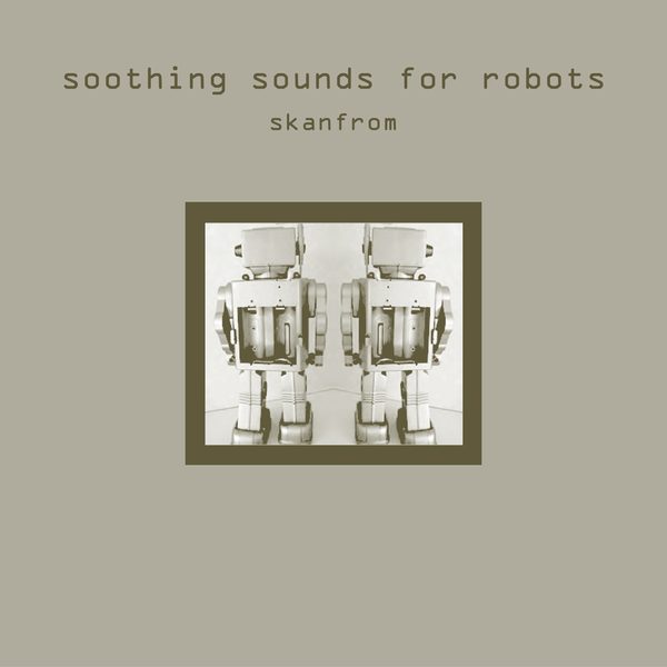 Cover of Soothing Sounds For Robots by Skanfrom